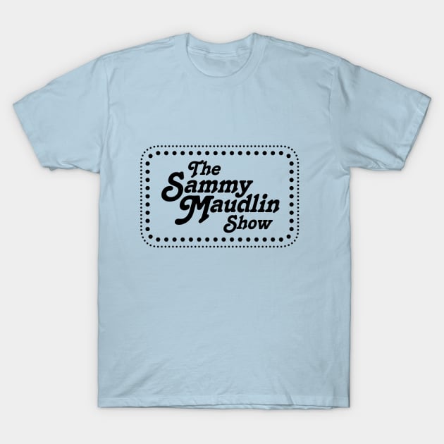 The Sammy Maudlin Show T-Shirt by Pop Fan Shop